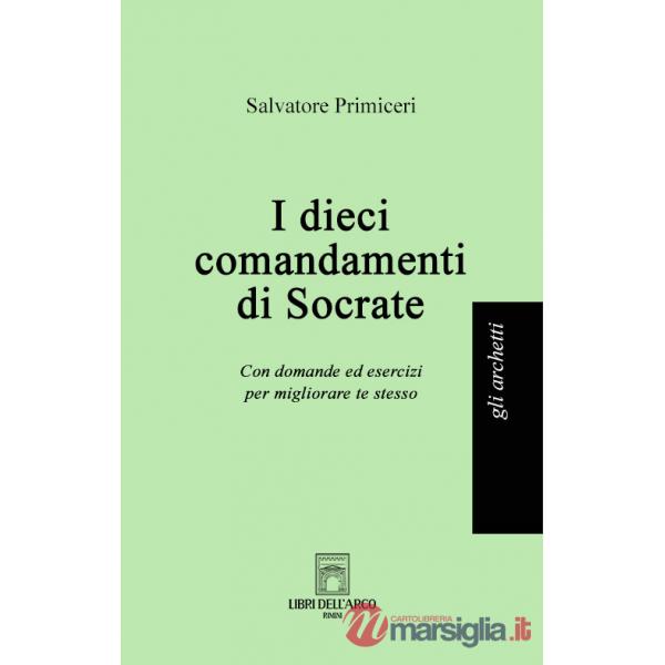 Dieci comandamenti di Socrate. Con domande ed esercizi per migliorare te stesso (I)