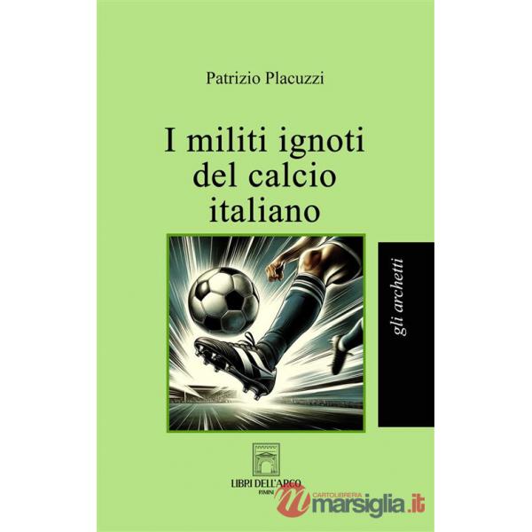 Militi ignoti del calcio italiano (I)