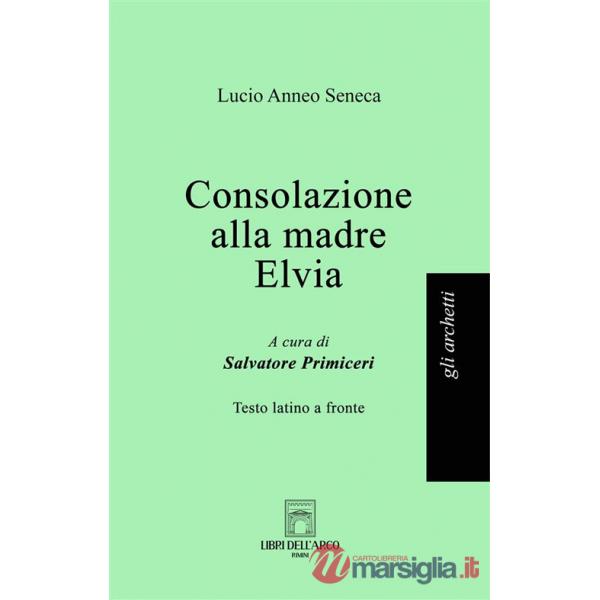 Consolazione alla madre Elvia. Testo latino a fronte