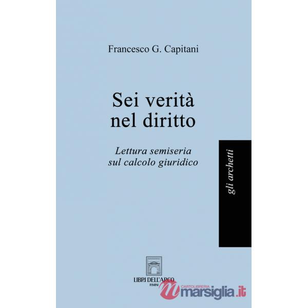 Sei verità nel diritto. Lettura semiseria sul calcolo giuridico