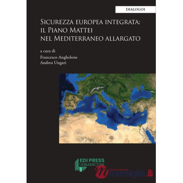 Sicurezza europea integrata: il Piano Mattei nel Mediterraneo allargato