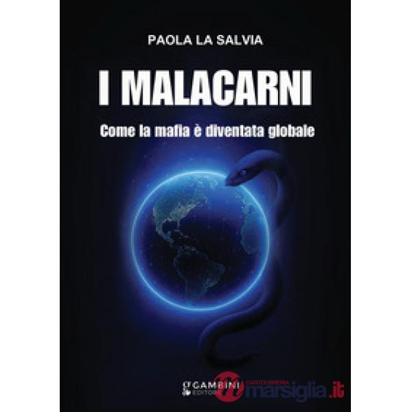 I malacarni. Come la mafia è diventata globale