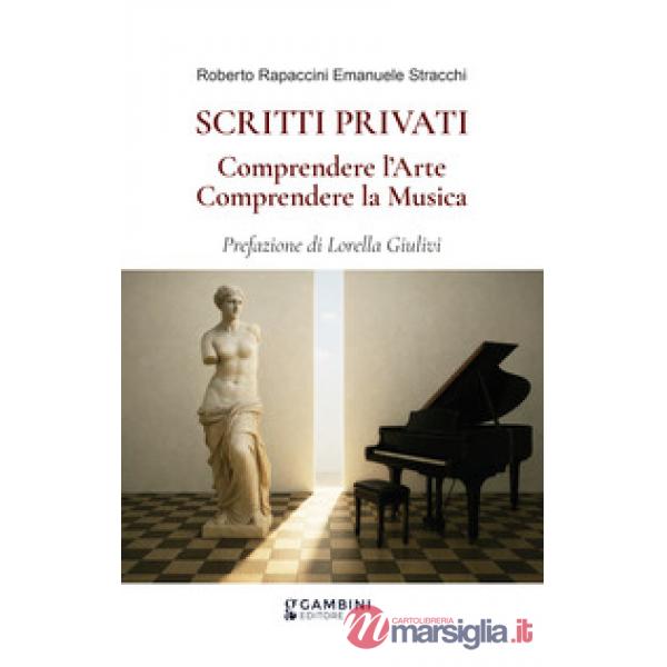 Scritti privati. Comprendere l'arte. Comprendere la musica