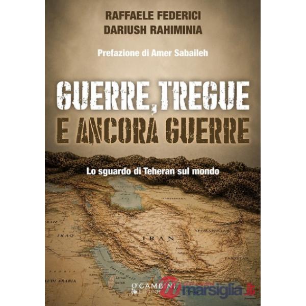 Guerre, tregue e ancora guerre. Lo sguardo di Teheran sul mondo