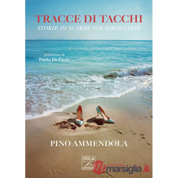 Tracce di tacchi. Storie di scarpe straordinarie