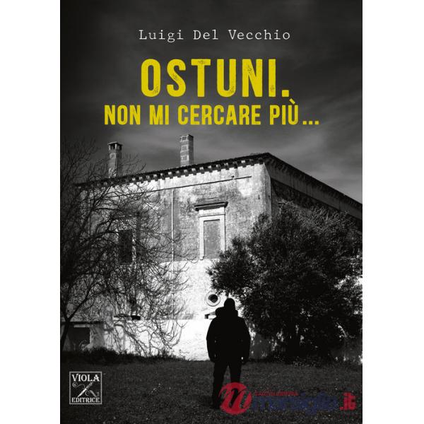 Ostuni. Non mi cercare più...