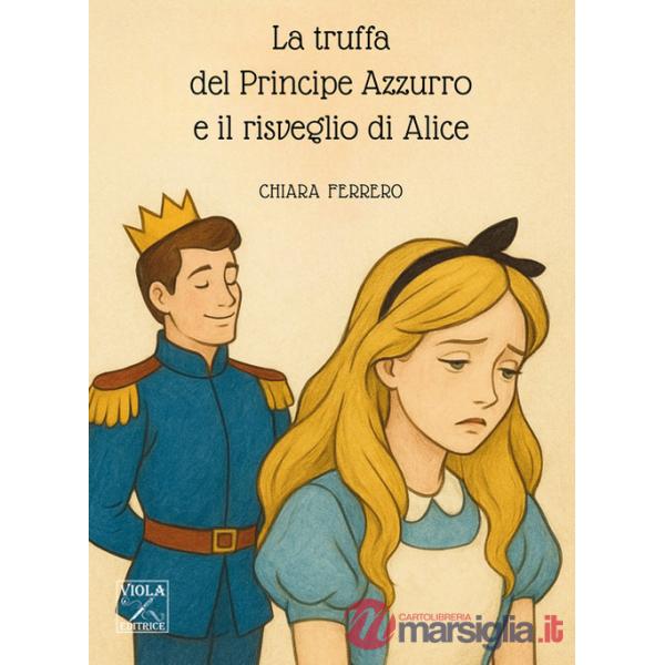 Truffa del principe azzurro e il risveglio di Alice (La)