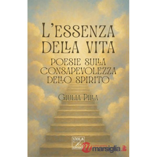 Essenza della vita. Poesie sulla consapevolezza dello spirito (L')