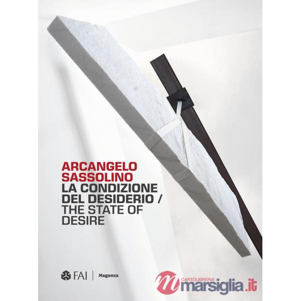 Arcangelo Sassolino. La condizione del desiderio-The state of desire