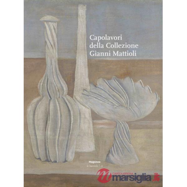 Capolavori della collezione Gianni Mattioli. Ediz. illustrata