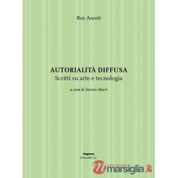 Autorialità diffusa. Scritti su arte e tecnologia. Ediz. illustrata