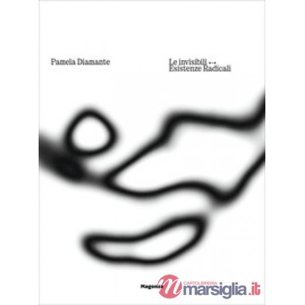 Pamela Diamante. Le invisibili. Esistenze radicali. Ediz. italiana e inglese