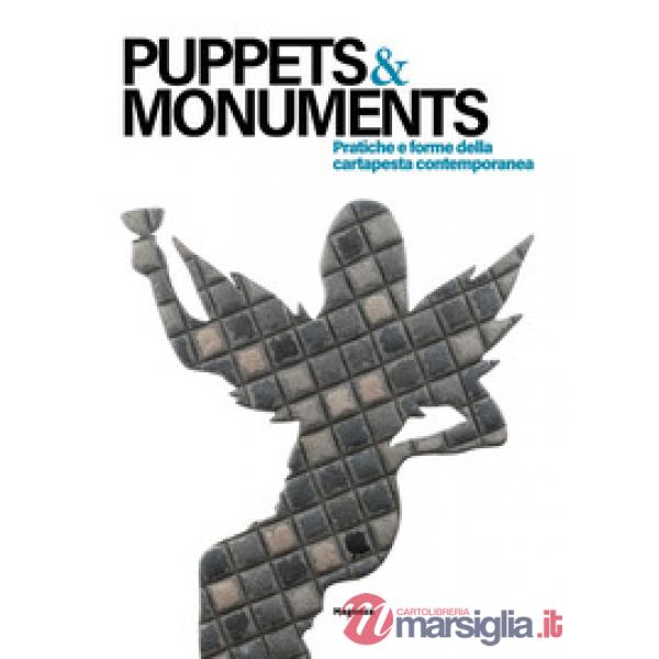 Puppets & monuments. Pratiche e forme della cartapesta contemporanea. Ediz. italiana e inglese