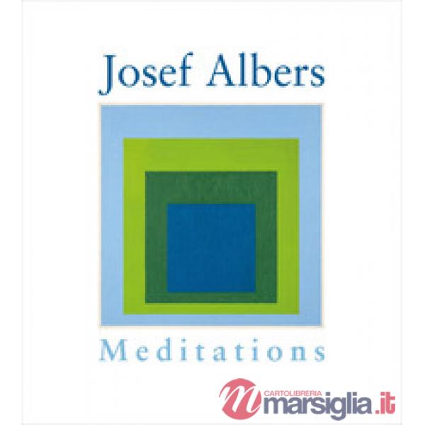 Josef Albers. Meditations. Ediz. italiana e inglese