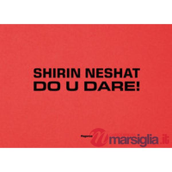 Shirin Neshat. Do U Dare! Ediz. italiana e inglese