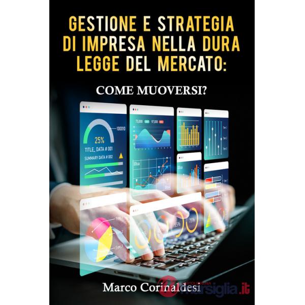 Gestione e strategia d'impresa nella dura legge del mercato: come muoversi?