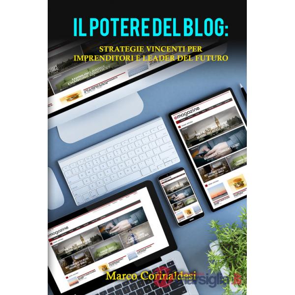 Potere del blog: strategie vincenti per imprenditori e leader del futuro (Il)