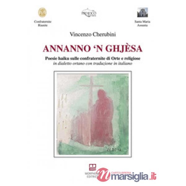 Annanno 'n ghjèsa. Poesie haiku sulle confraternite di Orte e religiose in dialetto ortano con traduzione in italiano