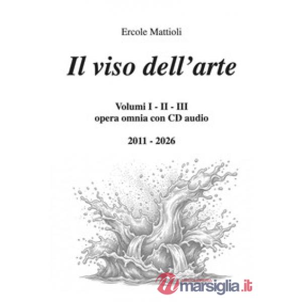 Il viso dell'arte. Opera omnia 2011/2026