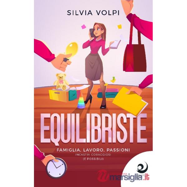 Equilibriste. Famiglia, lavoro, passioni. Incastri coraggiosi (e possibili)