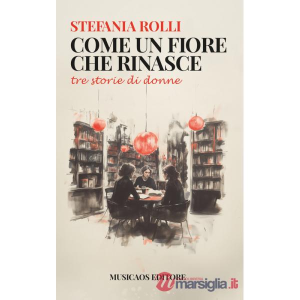 Come un fiore che rinasce. Tre storie di donne