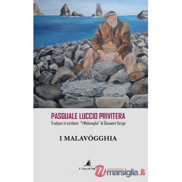 Malavògghia. Pasquale Luccio Privitera traduce in siciliano «I Malavoglia» di Giovanni Verga (I)