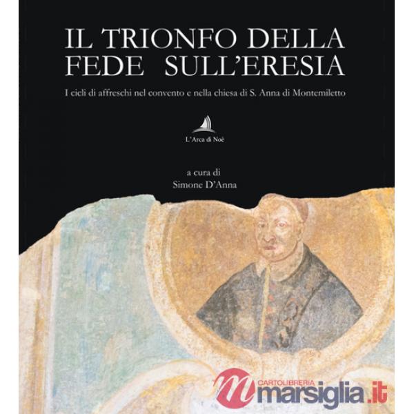 Trionfo della fede sull'eresia. I cicli di affreschi nel convento e nella chiesa di S. Anna di Montemiletto (Il)