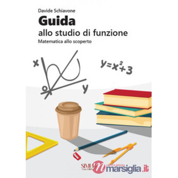 Guida allo studio di funzione. Matematica allo scoperto