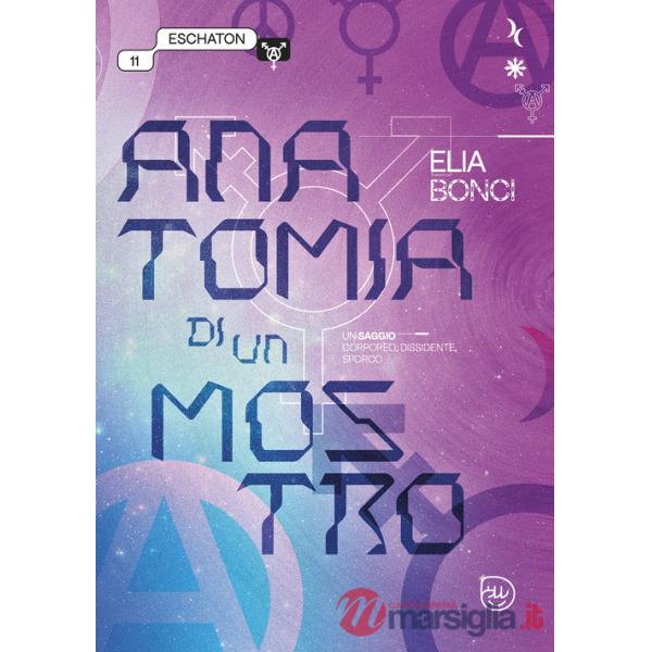 Anatomia di un mostro. Un saggio corporeo, dissidente, sporco