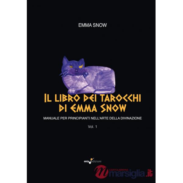 Libro dei tarocchi di Emma Snow. Manuale per principianti nell'arte della divinazione (Il). Vol. 1