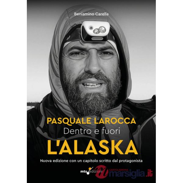 Dentro e fuori l'Alaska. Al di là dei confini: Pasquale Larocca. Nuova ediz.