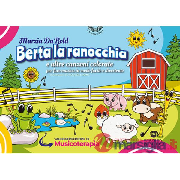 Berta la ranocchia e altre canzoni colorate per fare musica in modo facile e divertente. Ediz. illustrata