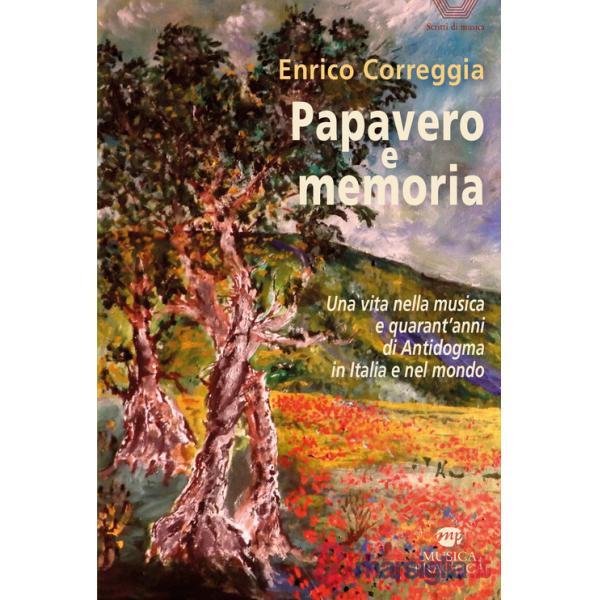 Papavero e memoria. Una vita nella musica e quarant'anni di Antidogma in Italia e nel mondo