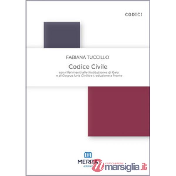 Codice civile. Con riferimenti alle Institutiones di Gaio e al Corpus Iuris Civilis e traduzione a fronte