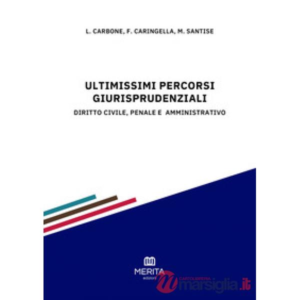 Ultimissimi percorsi giurisprudenziali. Diritto civile, penale e amministrativo