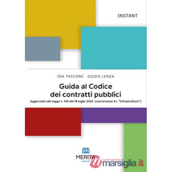 Guida al Codice dei contratti pubblici. Aggiornato alla legge n. 105 del 18 luglio 2025 (conversione d.l. «Infrastrutture»)