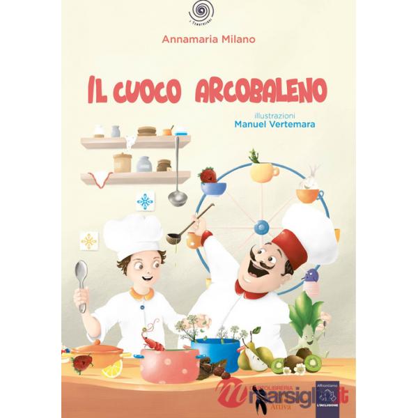 Cuoco arcobaleno. Ediz. a colori. Con audiolibro, videolibro, copione teatrale e con attività incluse (Il)