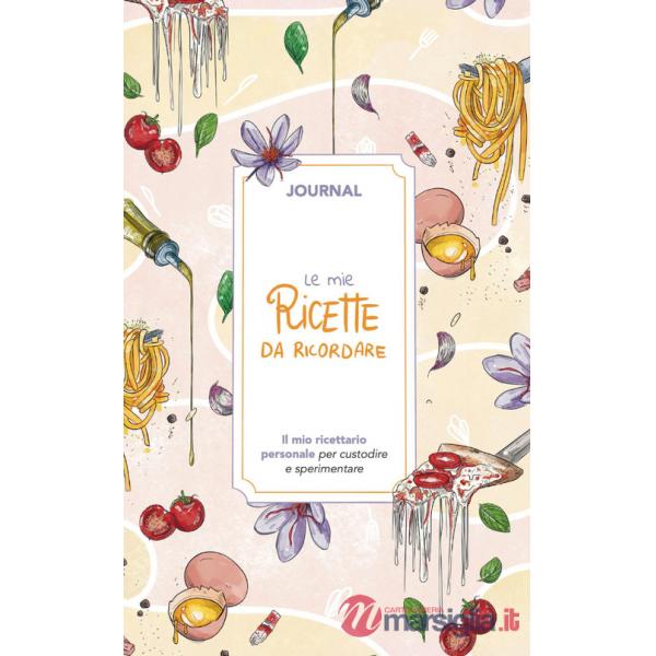 Mie ricette da ricordare. Journal. Il mio ricettario personale per custodire e sperimentare (Le)