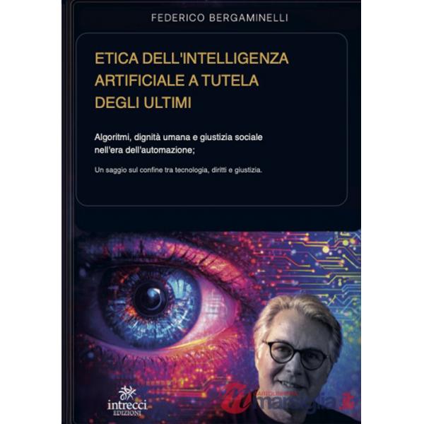 Etica dell'intelligenza artificiale a tutela degli ultimi. Algoritmi, dignità umana e giustizia sociale nell'era dell'automazion
