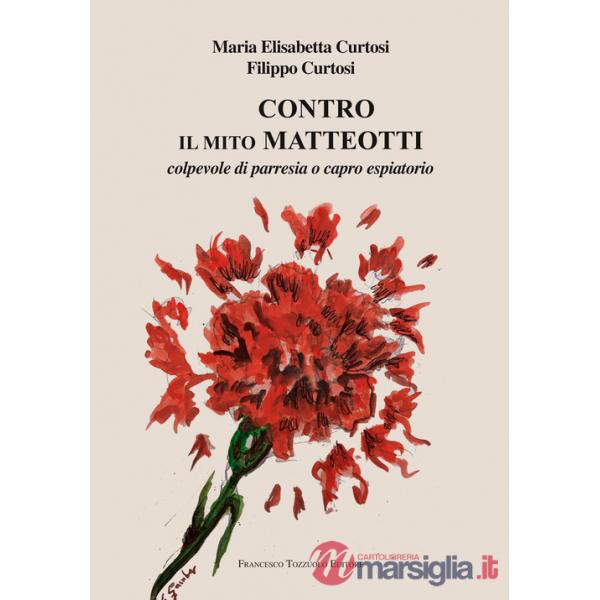 Contro il mito Matteotti. Colpevole di parresia o capro espiatorio