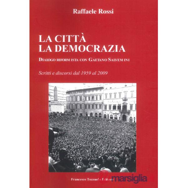 Città. La Democrazia. Dialogo riformista con Gaetano Salvemini (La)