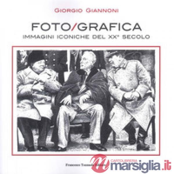 Foto/grafica immagini iconiche del XX secolo. Ediz. illustrata