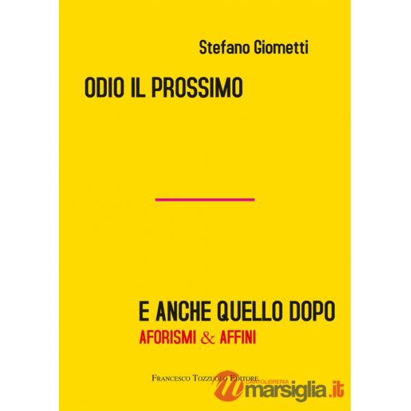 Odio il prossimo e anche quello dopo. Aforismi & affini