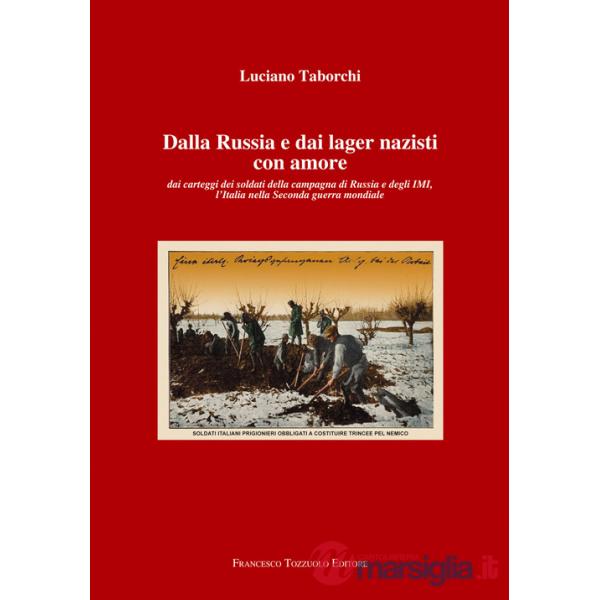 Dalla Russia e dai lager nazisti con amore. Dai carteggi dei soldati della campagna di Russia e degli IMI, l'Italia nella second