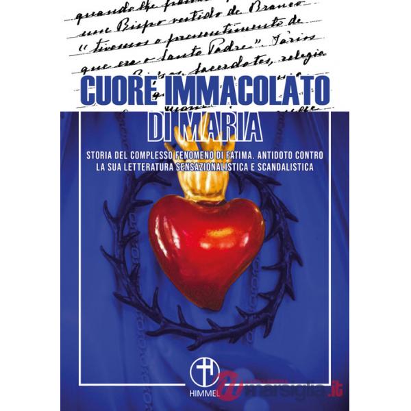 Cuore immacolato di Maria. Storia del complesso fenomeno di Fatima. Antidoto contro la sua letteratura sensazionalistica e scand