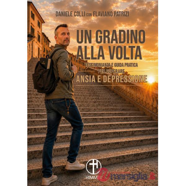 Gradino alla volta. Testimonianza e guida pratica per superare ansia e depressione (Un)