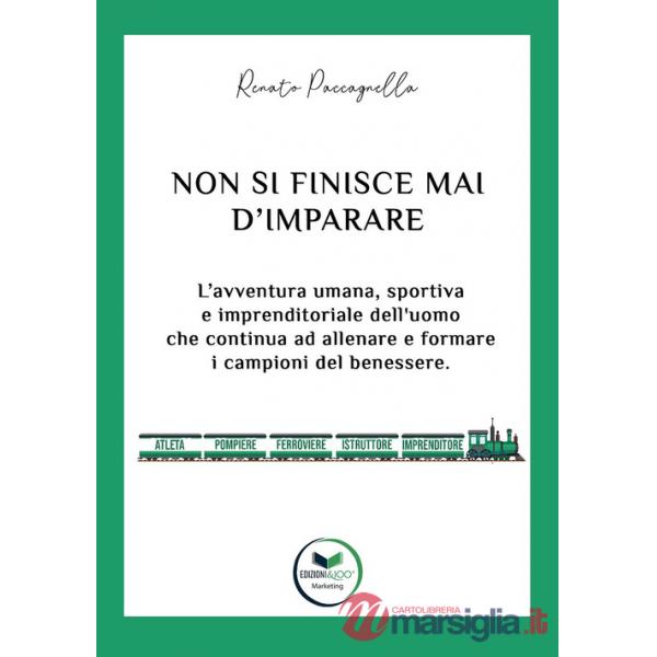 Non si finisce mai d'imparare. L'avventura umana, sportiva e imprenditoriale dell'uomo che continua ad allenare e formare i camp