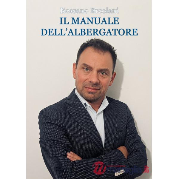 Manuale dell'albergatore. Tutti gli step per gestire un hotel oggi (Il)