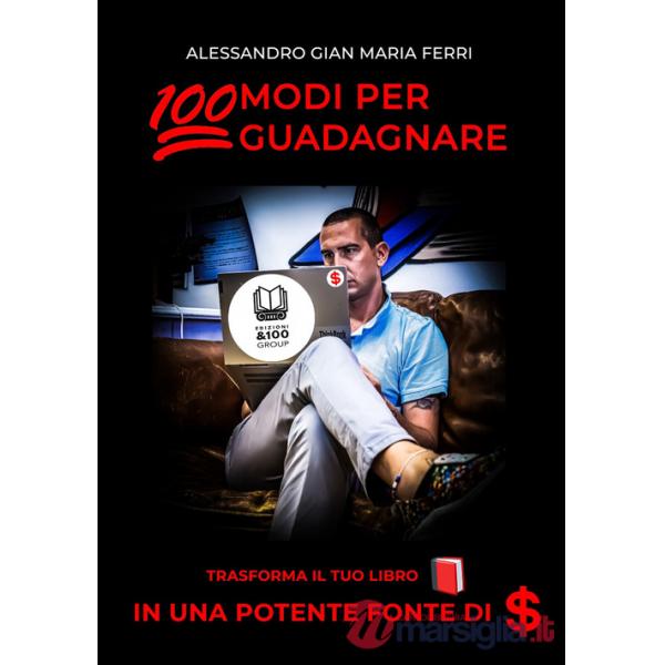 100 modi per guadagnare. Trasforma il tuo libro in una potente fonte di $