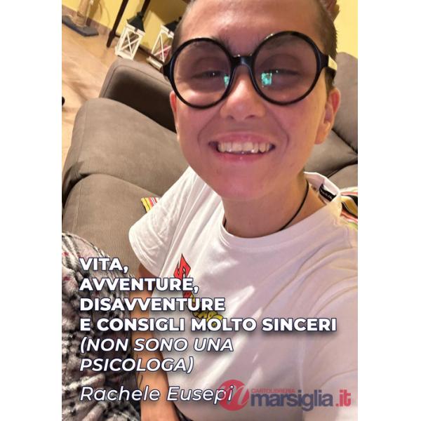 Vita, avventure, disavventure e consigli molto sinceri (Non sono una psicologa)